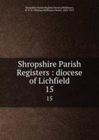Shropshire Parish Registers : diocese of Lichfield. 15