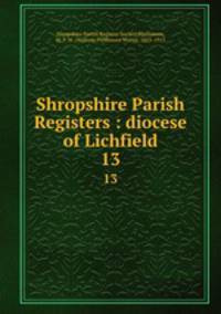Shropshire Parish Registers : diocese of Lichfield. 13