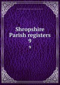 Shropshire Parish registers. 9