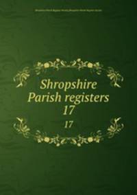 Shropshire Parish registers. 17