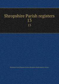 Shropshire Parish registers. 13