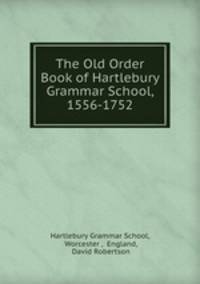 The Old Order Book of Hartlebury Grammar School, 1556-1752