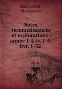 Notes, reconnaissances et explorations . annee 1-4 (v. 1-6; livr. 1-32 .
