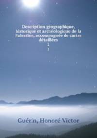 Description geographique, historique et archeologique de la Palestine, accompagnee de cartes detaillees