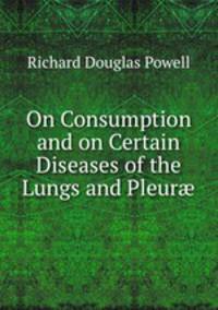 On Consumption and on Certain Diseases of the Lungs and Pleur?