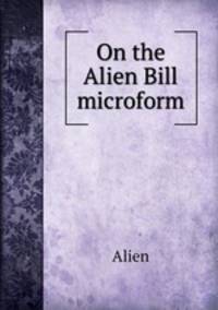 On the Alien Bill microform