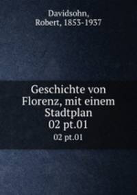 Geschichte von Florenz, mit einem Stadtplan. 02 pt.01