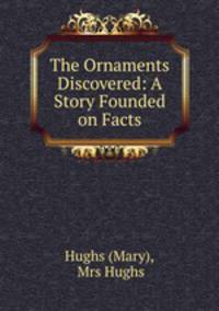 The Ornaments Discovered: A Story Founded on Facts