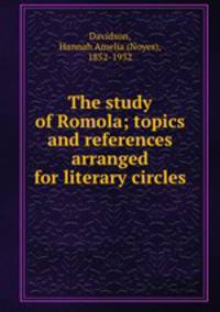 The study of Romola; topics and references arranged for literary circles