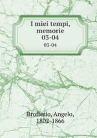I miei tempi, memorie. 03-04