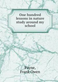 One hundred lessons in nature study around my school