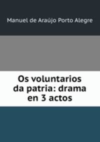 Os voluntarios da patria: drama en 3 actos