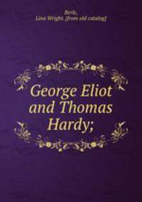 George Eliot and Thomas Hardy;