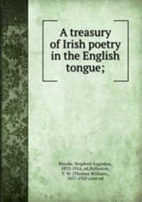 A treasury of Irish poetry in the English tongue;