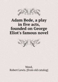 Adam Bede, a play in five acts, founded on George Eliot