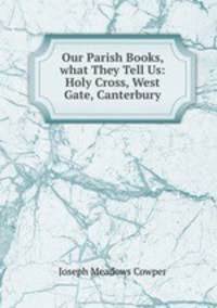 Our Parish Books, & what They Tell Us: Holy Cross, West Gate, Canterbury