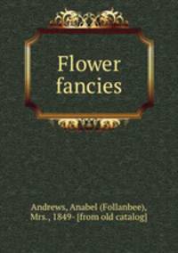 Flower fancies
