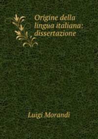 Origine della lingua italiana: dissertazione