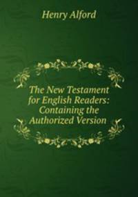 The New Testament for English Readers: Containing the Authorized Version .