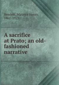 A sacrifice at Prato; an old-fashioned narrative