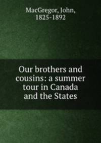 Our brothers and cousins: a summer tour in Canada and the States