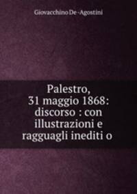 Palestro, 31 maggio 1868: discorso : con illustrazioni e ragguagli inediti o .