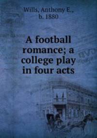 A football romance; a college play in four acts