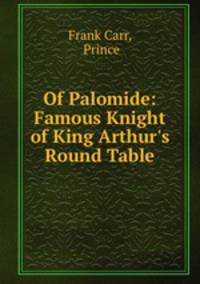Of Palomide: Famous Knight of King Arthur