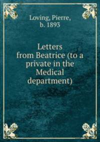 Letters from Beatrice (to a private in the Medical department)