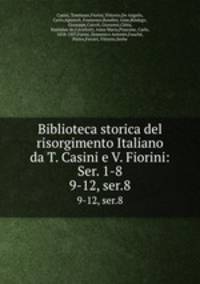 Biblioteca storica del risorgimento Italiano da T. Casini e V. Fiorini: Ser. 1-8. 9-12, ser.8