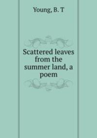 Scattered leaves from the summer land, a poem