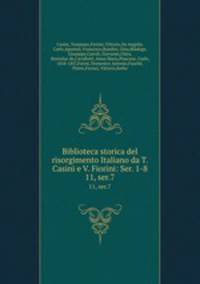 Biblioteca storica del risorgimento Italiano da T. Casini e V. Fiorini: Ser. 1-8. 11, ser.7