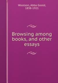 Browsing among books, and other essays