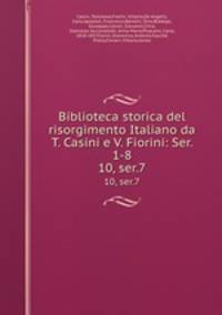 Biblioteca storica del risorgimento Italiano da T. Casini e V. Fiorini: Ser. 1-8. 10, ser.7