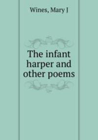 The infant harper and other poems