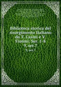 Biblioteca storica del risorgimento Italiano da T. Casini e V. Fiorini: Ser. 1-8. 9, ser.7
