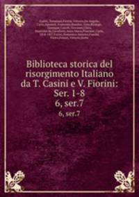 Biblioteca storica del risorgimento Italiano da T. Casini e V. Fiorini: Ser. 1-8. 6, ser.7