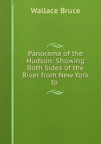 Panorama of the Hudson: Showing Both Sides of the River from New York to .