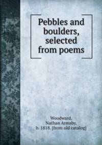 Pebbles and boulders, selected from poems