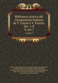 Biblioteca storica del risorgimento Italiano da T. Casini e V. Fiorini: Ser. 1-8. 4, ser.7