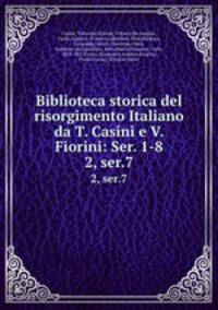 Biblioteca storica del risorgimento Italiano da T. Casini e V. Fiorini: Ser. 1-8. 2, ser.7
