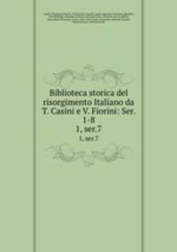 Biblioteca storica del risorgimento Italiano da T. Casini e V. Fiorini: Ser. 1-8. 1, ser.7