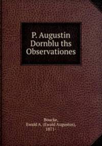 P. Augustin Dornblu?ths Observationes