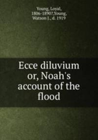 Ecce diluvium or, Noah