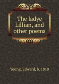 The ladye Lillian, and other poems
