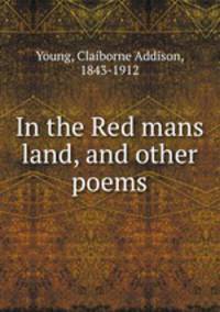 In the Red mans land, and other poems