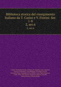 Biblioteca storica del risorgimento Italiano da T. Casini e V. Fiorini: Ser. 1-8. 2, ser.6