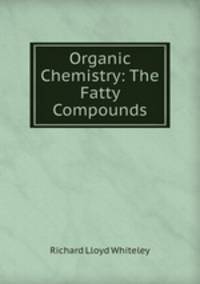 Organic Chemistry: The Fatty Compounds
