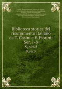 Biblioteca storica del risorgimento Italiano da T. Casini e V. Fiorini: Ser. 1-8. 8, ser.5