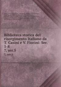 Biblioteca storica del risorgimento Italiano da T. Casini e V. Fiorini: Ser. 1-8. 7, ser.5